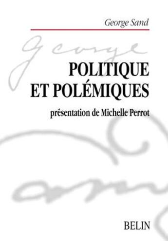 Couverture du livre « Politique et polemiques - sand (georges) » de Michelle Perrot aux éditions Belin