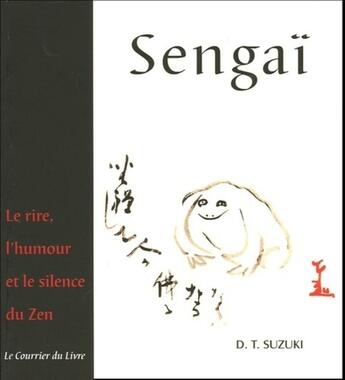 Couverture du livre « Sengaï - le rire, l'humour et le silence du Zen » de D. T. Suzuki aux éditions Courrier Du Livre