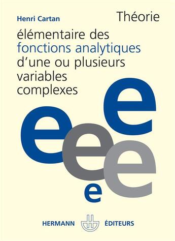 Couverture du livre « Théorie élémentaire des fonctions analytiques d'une ou plusieurs variables complexes » de Henri Cartan aux éditions Hermann