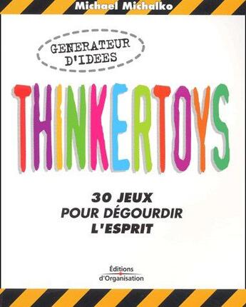 Couverture du livre « Thinkertoys ! 30 jeux pour dégourdir l'esprit » de Michael Michalko aux éditions Organisation