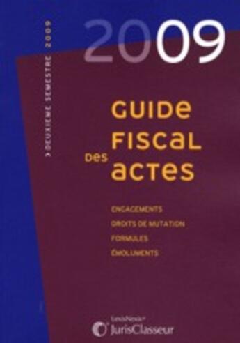 Couverture du livre « Guide fiscal des actes 2e semestre 2009 ; engagements, droits de mutation, formules, émoluments » de Thierry Keravec aux éditions Lexisnexis