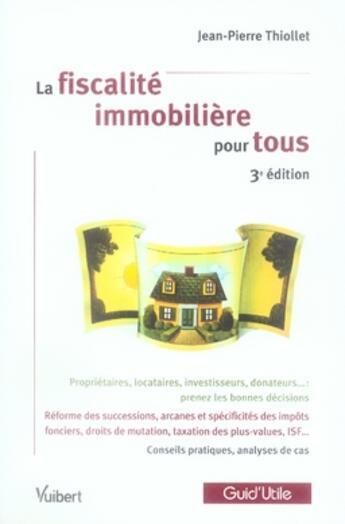 Couverture du livre « La fiscalité immobilière pour tous (3e édition) » de Jean-Pierre Thiollet aux éditions Vuibert