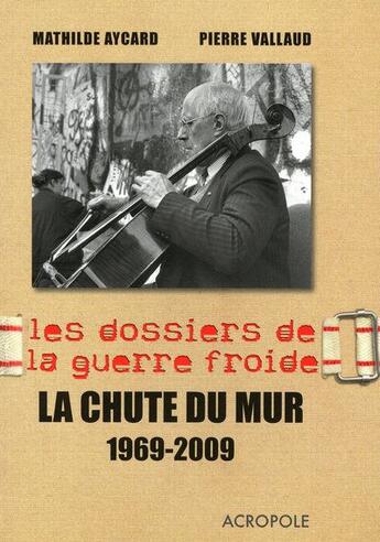 Couverture du livre « La chute du Mur 1969-2009 » de Vallaud/Aycard aux éditions Acropole