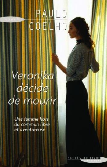 Couverture du livre « Véronika décide de mourir ; une femme hors du commun libre et aventureuse » de Paulo Coelho aux éditions Succes Du Livre
