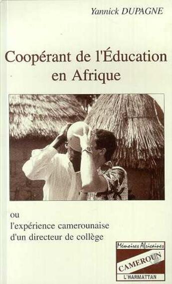 Couverture du livre « Coopérant de l'éducation en Afrique ou l'expérience camerounaise d'un directeur de collège » de Yannick Dupagne aux éditions L'harmattan