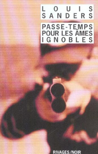 Couverture du livre « Passe-temps pour les ames ignobles » de Louis Sanders aux éditions Rivages