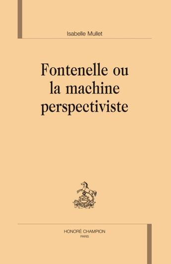 Couverture du livre « Fontenelle ou la machine perspectiviste » de Isabelle Mullet aux éditions Honore Champion