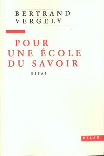 Couverture du livre « Pour une ecole du savoir » de Bertrand Vergely aux éditions Milan