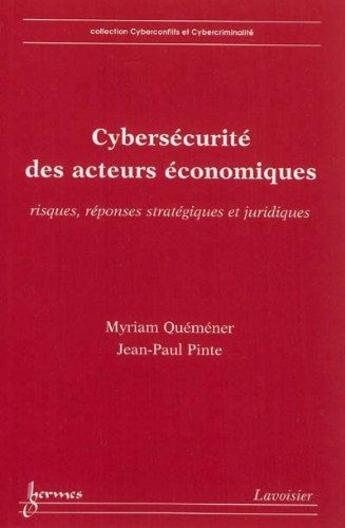 Couverture du livre « Cybersécurité des acteurs économiques : Risques, réponses stratégiques et juridiques » de Myriam Quemener aux éditions Hermes Science Publications