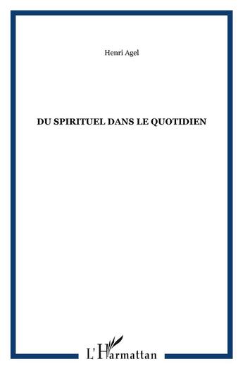 Couverture du livre « Du spirituel dans le quotidien » de Henri Agel aux éditions L'harmattan