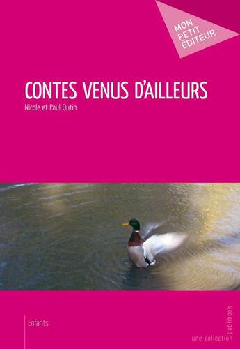 Couverture du livre « Contes venus d'ailleurs » de Outin P/Outin N aux éditions Mon Petit Editeur