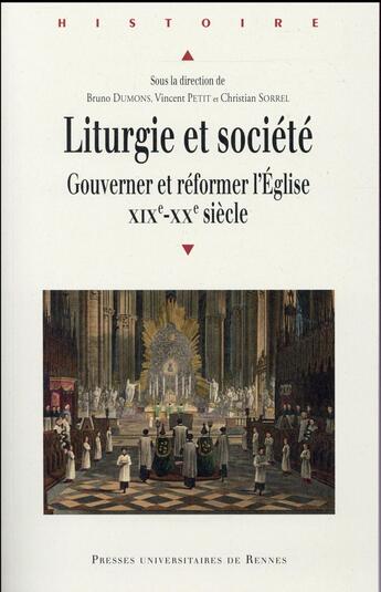 Couverture du livre « Liturgie et société ; gouverner et réformer l'Eglise, XIXe-XXe siècle » de Christian Sorrel et Bruno Dumons et Vincent Petit aux éditions Pu De Rennes