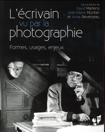 Couverture du livre « L'écrivain vu par la photographie ; formes, usages, enjeux » de Anne Reverseau et David Martens et Jean-Pierre Montier aux éditions Pu De Rennes