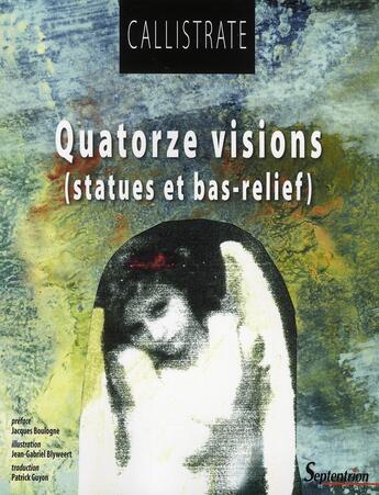 Couverture du livre « Quatorze visions ; statues et bas-relief » de Callistrate aux éditions Pu Du Septentrion