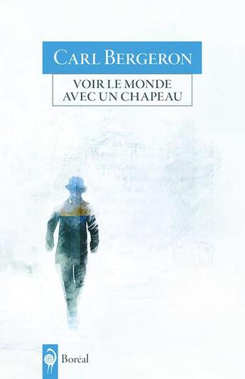 Couverture du livre « Voir le monde avec un chapeau » de Carl Bergeron aux éditions Boreal