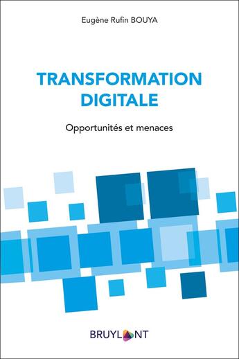 Couverture du livre « Transformation digitale : opportunités et menaces » de Eugene Bouya Rufin aux éditions Bruylant