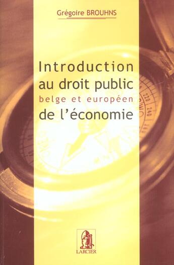 Couverture du livre « Introduction au droit public belge et europeen de l'economie » de Brouhns aux éditions Larcier