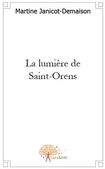 Couverture du livre « La lumière de Saint-Orens » de Martine Janicot-Dema aux éditions Edilivre