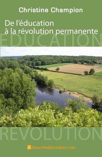 Couverture du livre « De l'education a la revolution permanente » de Christine Champion aux éditions Edilivre