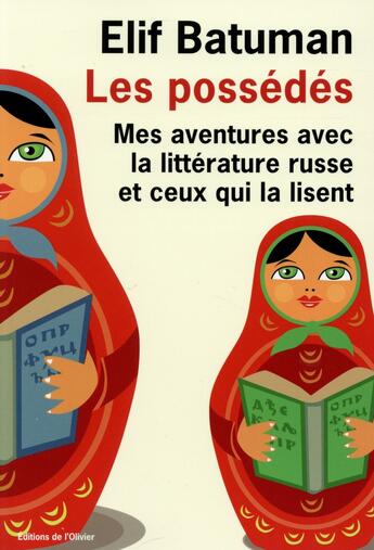 Couverture du livre « Les possédés ; mes aventures avec la littérature russe et ceux qui la lisent » de Elif Batuman aux éditions Editions De L'olivier