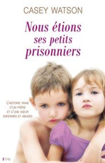 Couverture du livre « Nous étions ses petits prisonniers » de Casey Watson aux éditions City