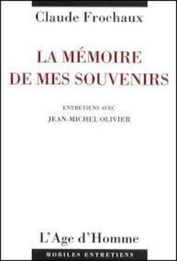 Couverture du livre « La Memoire De Mes Souvenirs » de Claude Frochaux aux éditions L'age D'homme