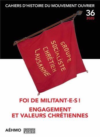 Couverture du livre « Cahiers da histoire du mouvement ouvrier, no 36/2020 - foi de militant.e.s! engagement et valeurs ch » de  aux éditions D'en Bas