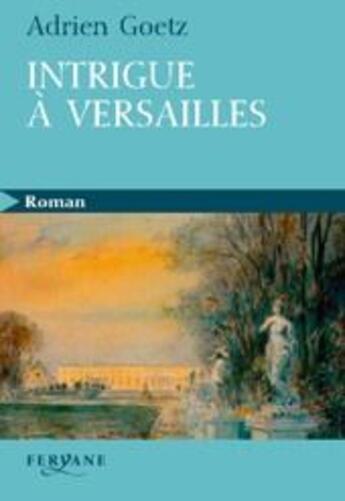 Couverture du livre « Intrigue à Versailles » de Goetz aux éditions Feryane