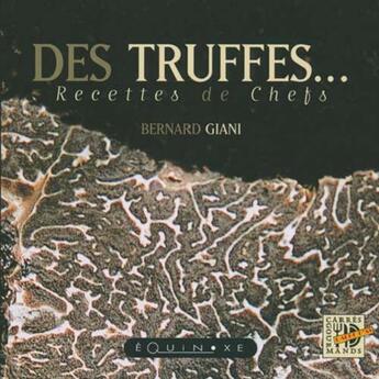 Couverture du livre « Des truffes - recettes de chefs » de Bernard Giani aux éditions Equinoxe