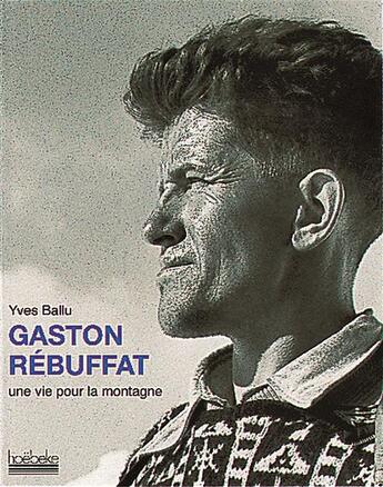 Couverture du livre « Gaston rebuffat - une vie pour la montagne » de Yves Ballu aux éditions Hoebeke