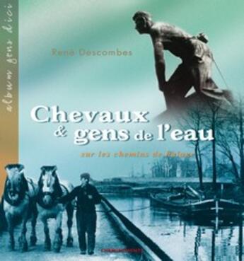 Couverture du livre « Chevaux Et Gens De L'Eau Sur Les Chemins De Halage » de Rene Descombes aux éditions Cheminements