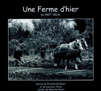 Couverture du livre « Une ferme d'hier au XXI siècle » de Christine Guillemot et Laurence Tondut et Celestine Postic aux éditions Liv'editions