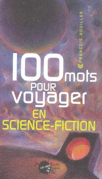 Couverture du livre « 100 mots pour voyager en science-fiction » de Francois Rouiller aux éditions Empecheurs De Penser En Rond