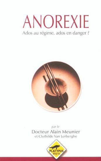 Couverture du livre « Anorexie ; Ados Au Regime ; Ados En Danger » de Alain Meunier et Clothilde Van Lerberghe aux éditions Platypuss Press