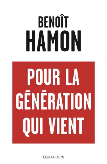 Couverture du livre « Pour la génération qui vient » de Benoit Hamon aux éditions Des Equateurs