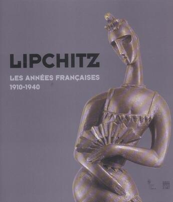 Couverture du livre « Lipchitz. les annees francaises 1910-1940 » de  aux éditions Somogy