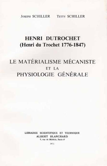 Couverture du livre « Henri Dutrochet ; le matérialisme mécaniste et la physiologie générale » de Joseph Schiller et Tetty Schiller aux éditions Blanchard