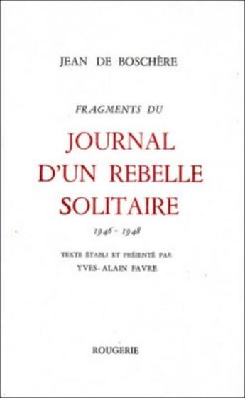 Couverture du livre « Journal D'Un Rebelle Solitaire - Tome 1 » de Jean De Boschere aux éditions Rougerie