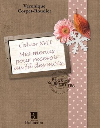 Couverture du livre « Cah xvii mes menus pour recevoir au fil des mois » de Corpet-Roudier aux éditions Bonneton