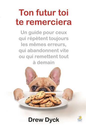 Couverture du livre « Ton futur toi te remerciera ; un guide pour ceux qui répètent toujours les mêmes erreurs, qui abandonnent vite ou qui remettent tout à demain » de Drew Dyck aux éditions Farel