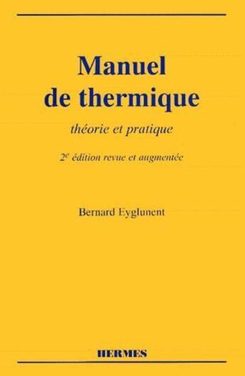 Couverture du livre « Manuel de thermique ; théorie et pratique (2e édition) » de Bernard Eyglunent aux éditions Hermes Science Publications