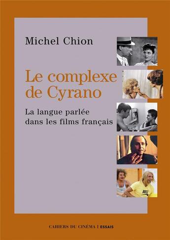 Couverture du livre « Le complexe de Cyrano ; la langue parlée dans les films français » de Michel Chion aux éditions Cahiers Du Cinema