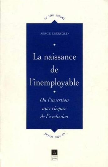 Couverture du livre « La naissance de l'inemployable ; ou l'insertion aux risques de l'exclusion » de Serge Ebersold aux éditions Pu De Rennes