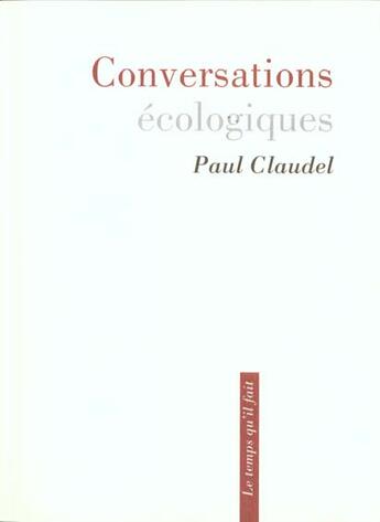 Couverture du livre « Conversations écologiques » de Paul Claudel aux éditions Le Temps Qu'il Fait