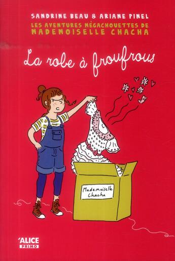 Couverture du livre « Les aventures méga chouettes de mlle Chacha t.1 ; la robe à froufrous » de Sandrine Beau aux éditions Alice