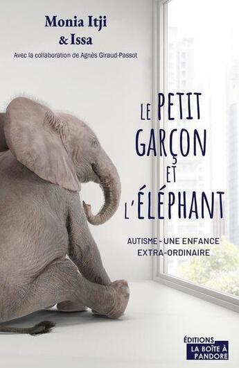 Couverture du livre « Le petit garçon et l'éléphant : autisme : une enfance extra-ordinaire » de Monia Itji et Issa Itji aux éditions La Boite A Pandore