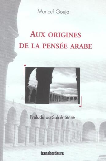 Couverture du livre « Aux origines de la pensee arabe » de Moncef Gouja aux éditions Transbordeurs