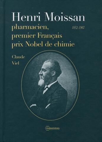 Couverture du livre « Henri moissan pharmacien, premier prix nobel de chimie » de Claude Viel aux éditions Pharmathemes