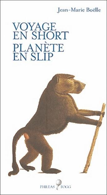 Couverture du livre « Voyage en short ; planète en slip » de Jean-Marie Boelle aux éditions Phileas Fogg