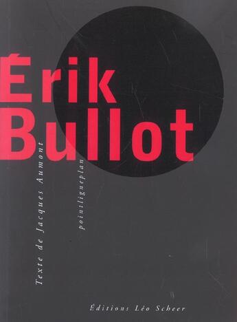 Couverture du livre « Erik Bullot (+ Dvd) » de Jacques Aumont aux éditions Leo Scheer